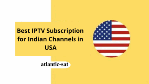 Best IPTV Subscription for Indian Channels in USA